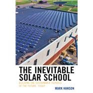 The Inevitable Solar School Building the Sustainable Schools of the Future, Today