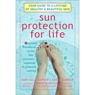 Sun Protection for Life : Your Guide to a Lifetime of Healthy and Beautiful Skin