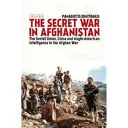 The Secret War in Afghanistan The Soviet Union, China and Anglo-American Intelligence in the Afghan War