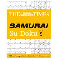 The Times Samurai Su Doku: Book 9 100 Exreme Puzzles for the Fearless Su Doku Warrior