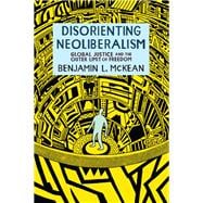 Disorienting Neoliberalism Global Justice and the Outer Limit of Freedom