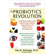 The Probiotics Revolution The Definitive Guide to Safe, Natural Health Solutions Using Probiotic and Prebiotic Foods and Supplements