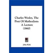 Charles Wesley, the Poet of Methodism : A Lecture (1860)