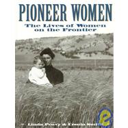 Pioneer Women: The Lives of Women on the Frontier