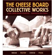 The Cheese Board: Collective Works Bread, Pastry, Cheese, Pizza [A Baking Book]