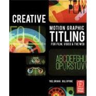 Creative Motion Graphic Titling for Film, Video, and the Web: Dynamic Motion Graphic Title Design