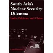 South Asia's Nuclear Security Dilemma: India, Pakistan, and China: India, Pakistan, and China