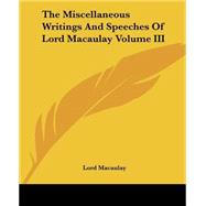 The Miscellaneous Writings And Speeches Of Lord Macaulay