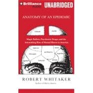 Anatomy of an Epidemic: Magic Bullets, Psychiatric Drugs, and the Astonishing Rise of Mental Illness in America