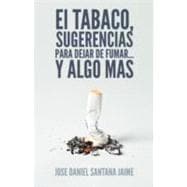 El Tabaco, Sugerencias Para Dejar De Fumar Y Algo Mas