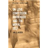 On Love, Confession, Surrender and the Moral Self