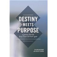 Destiny Meets Purpose a journey from the Ivory Coast and back again