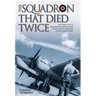 The Squadron That Died Twice The story of No. 82 Squadron RAF, which in 1940 lost 23 out of 24 aircraft in two bombing raids