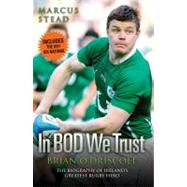 Brian o'Driscoll : The Biography - The Story of Ireland's Greatest Rugby Hero