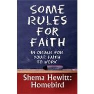 Some Rules for Faith : In Order for Your Faith to Work