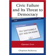 Civic Failure and Its Threat to Democracy Operator Error