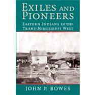 Exiles and Pioneers: Eastern Indians in the Trans-Mississippi West