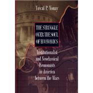 The Struggle over the Soul of Economics: Institutionalist and Neoclassical Economists in America Between the Wars