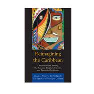 Reimagining the Caribbean Conversations among the Creole, English, French, and Spanish Caribbean
