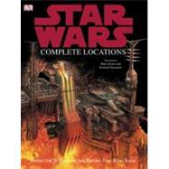 Star Wars: Complete Locations Inside the Worlds of Episodes I-VI