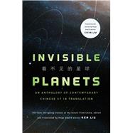 Invisible Planets Contemporary Chinese Science Fiction in Translation