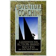 Adventure Coaching; a Guidebook for Action-based Success in Life and Work