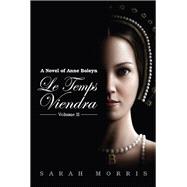 Le Temps Viendra: A Novel of Anne Boleyn Vol II