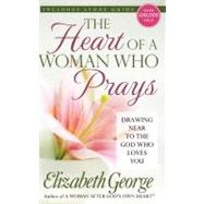 The Heart of a Woman Who Prays: Drawing Near to the God Who Loves You