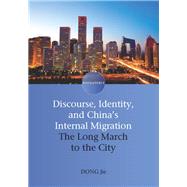 Discourse, Identity, and China's Internal Migration The Long March to the City