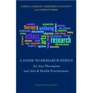 A Guide to Research Ethics for Arts Therapists and Arts & Health Practitioners