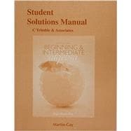 Student Solutions Manual for Beginning & Intermediate Algebra