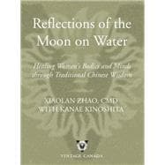 Reflections of the Moon on Water Healing Women's Bodies and Minds through Traditional Chinese Wisdom