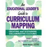 An Educational Leader's Guide to Curriculum Mapping; Creating and Sustaining Collaborative Cultures
