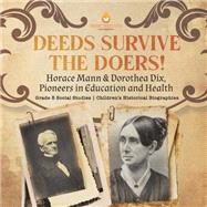 Deeds Survive the Doers! : Horace Mann & Dorothea Dix, Pioneers in Education and Health | Grade 5 Social Studies | Children's Historical Biographies
