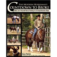 The Modern Horseman's Countdown to Broke Real Do-It-Yourself Horse Training in 33 Comprehensive Steps