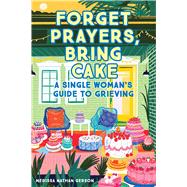 Forget Prayers, Bring Cake