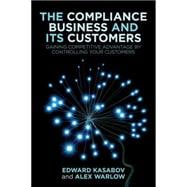 The Compliance Business and Its Customers Gaining Competitive Advantage by Controlling Your Customers