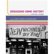 Debugging Game History A Critical Lexicon