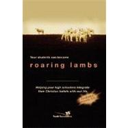Roaring Lambs : Helping Your High Schoolers Integrate Their Christian Beliefs