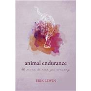 Animal Endurance 100 Poems To Keep You Company