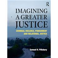 Imagining a Greater Justice: Criminal Violence, Punishment, and Relational Healing