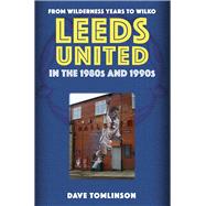 Leeds United in the 1980s and 1990s From Wilderness Years to Wilko