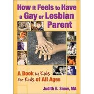 How It Feels to Have a Gay or Lesbian Parent: A Book by Kids for Kids of All Ages