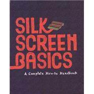 Silkscreen Basics: A Complete How-to Handbook