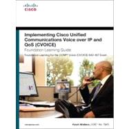 Implementing Cisco Unified Communications Voice over IP and QoS (Cvoice) Foundation Learning Guide (CCNP Voice CVoice 642-437)