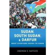 Sudan, South Sudan, and Darfur What Everyone Needs to Know®