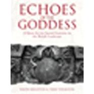 Echoes of the Goddess : A Quest for the Sacred Feminine in the British Landscape