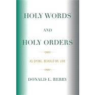 Holy Words and Holy Orders: As Dying, Behold We Live