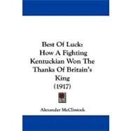 Best of Luck : How A Fighting Kentuckian Won the Thanks of Britain's King (1917)