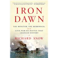 Iron Dawn The Monitor, the Merrimack, and the Civil War Sea Battle that Changed History